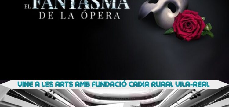 La Fundació Caixa Rural Vila-real et porta al musical de El Fantasma de l’Òpera